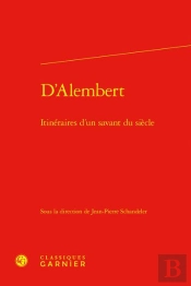 D'Alembert : Itinéraires D'Un Savant Du Siècle