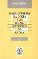 Dalila Pereira da Costa e as Raízes Matriciais da Pátria