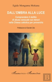 Dall'Ombra Alla Luce : Comprendere Il Delitto Di Abuso Sessuale Sui Minori Nella Chiesa Cattolica Per Prevenirlo