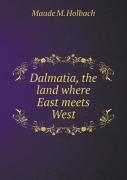 Dalmatia, The Land Where East Meets West