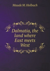 Dalmatia, The Land Where East Meets West