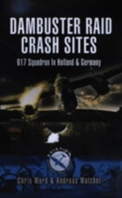Dambuster Raid Crash Sites: 617 Squadron In Holland And Germany