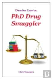 Damian Garcia: Phd Drug Smuggler