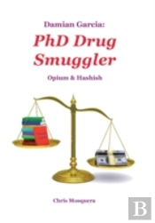 Damian Garcia: Phd Drug Smuggler: Opium