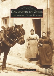 Dammartin-En-Goële Tome 1 ; Longperrier, Othis, Rouvres