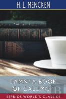 Damn! A Book Of Calumny (Esprios Classics)