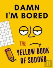 Damn I'M Bored. The Yellow Book Of Sudoku