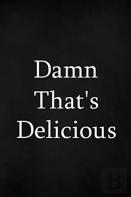 Damn That'S Delicious
