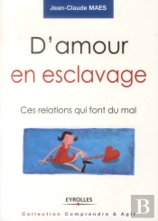 D'Amour En Esclavage ; Ces Relations Qui Font Mal