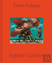 Dana Schutz: Jupiter'S Lottery