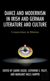 Dance And Modernism In Irish And German Literature And Culture
