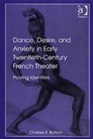 Dance, Desire, And Anxiety In Early Twentieth-Century French Theater