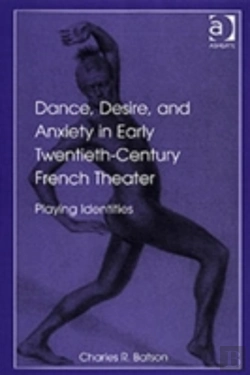Bertrand.pt - Dance, Desire, And Anxiety In Early Twentieth-Century French Theater