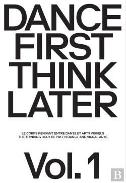 Bertrand.pt - Dance First Think Later Tome 1 : Le Corps Pensant Entre Danse Et Arts Visuels