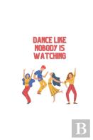 Dance Like Nobody Is Watching