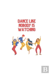 Dance Like Nobody Is Watching