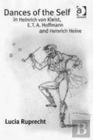 Dances Of The Self In Heinrich Von Kleist, E.T.A. Hoffmann And Heinrich Heine