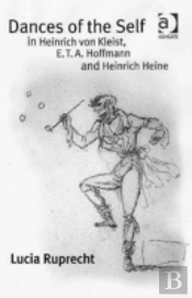 Dances Of The Self In Heinrich Von Kleist, E.T.A. Hoffmann And Heinrich Heine