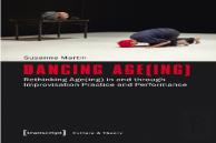 Dancing Age(Ing) Â€“ Rethinking Age(Ing) In And Through Improvisation Practice And Performance