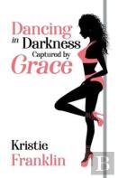 Dancing In Darkness Captured By Grace