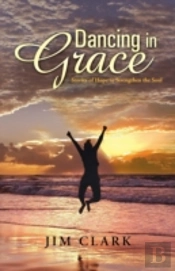 Dancing In Grace: Stories Of Hope To Strengthen The Soul