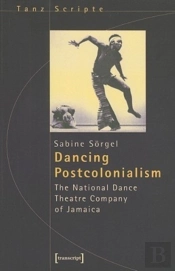 Dancing Postcolonialism Â€“ The National Dance Theatre Company Of Jamaica