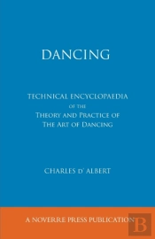 Dancing, Technical Encyclopaedia Of The Theory And Practice Of The Art Of Dancing.