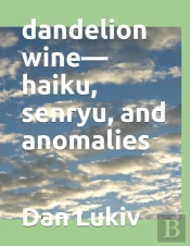 Dandelion Wine-Haiku, Senryu, And Anomalies