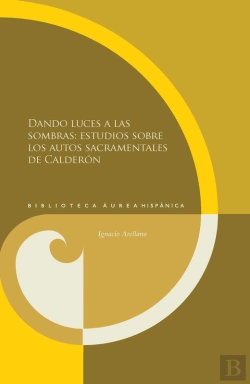 Bertrand.pt - Dando Luces A Las Sombras: Estudios Sobre Los Autos Sacramentales De Calderón