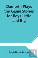 Danforth Plays The Game Stories For Boys Little And Big