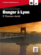 Danger A Lyon - Intrigues Policieres Lectures Fle B1