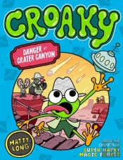 Danger At Crater Canyon (Croaky Book 5): Leap Into This New Action-Packed Series From The Creator Of Super Happy Magic Forest.