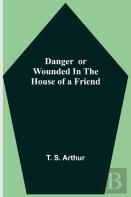 Danger Or Wounded In The House Of A Friend