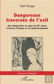 Dangereuse Traversée De L'Exil : Une Femme Juive Au Coeur Du Xxe Siècle, À Travers L'Europe Et Ses Bouleversements