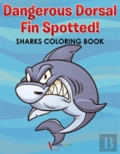 Dangerous Dorsal Fin Spotted! Sharks Coloring Book