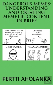 Dangerous Memes: Understanding And Creating Memetic Content In Brief