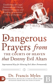 Dangerous Prayers From The Courts Of Heaven That Destroy Evil Altars