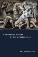 Dangerous Sisters Of The Hebrew Bible