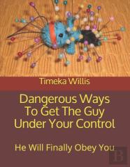 Dangerous Ways To Get The Guy Under Your Control