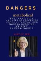 Dangers Metabolical The Temptation And Lies Of Processed Foods, Nutrition, And Modern Medicine Written By Nutritionist Ashley Sebi