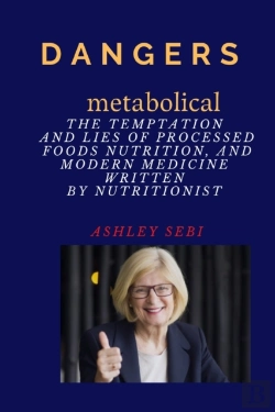 Bertrand.pt - Dangers Metabolical The Temptation And Lies Of Processed Foods, Nutrition, And Modern Medicine Written By Nutritionist Ashley Sebi