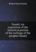 Daniel. An Exposition Of The Historical Portion Of The Writings Of The Prophet Daniel