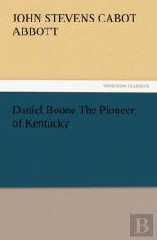 Daniel Boone The Pioneer Of Kentucky
