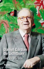 Daniel Cardon De Lichtbuer ; Une Vie Plurielle