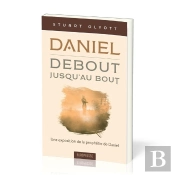 Daniel - Debout, Jusqu'Au Bout : Une Exposition De La Prophétie De Daniel