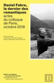 Daniel Fabre, Le Dernier Des Romantiques : Actes Du Colloque De Paris, Octobre 2018