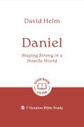 Daniel: Staying Strong In A Hostile World