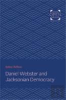 Daniel Webster And Jacksonian Democracy