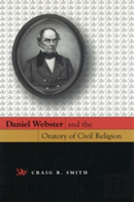 Daniel Webster And The Oratory Of Civil Religion