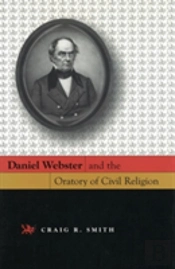 Daniel Webster And The Oratory Of Civil Religion